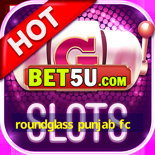 roundglass punjab fc